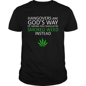 Hangover Are Gods Way Of Saying You Shouldve Smoked Weed Insead Shirt